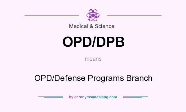What does OPD/DPB mean? It stands for OPD/Defense Programs Branch