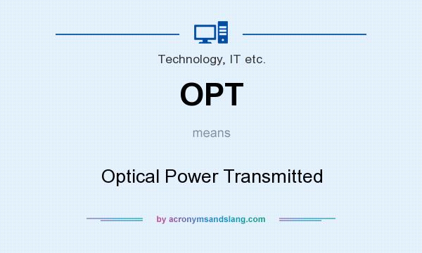 What does OPT mean? It stands for Optical Power Transmitted