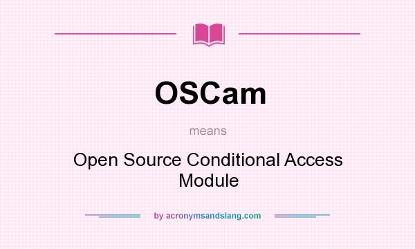 What does OSCam mean? It stands for Open Source Conditional Access Module