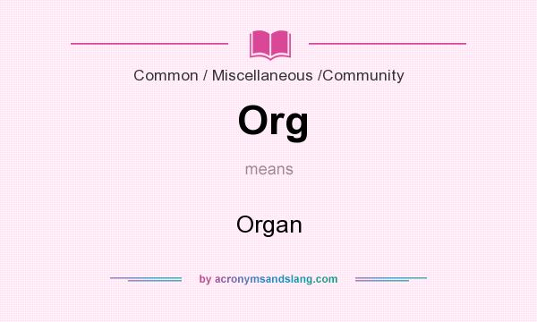 What does Org mean? It stands for Organ