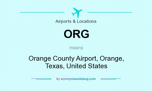 What does ORG mean? It stands for Orange County Airport, Orange, Texas, United States
