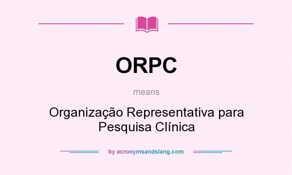 What does ORPC mean? It stands for Organização Representativa para Pesquisa Clínica