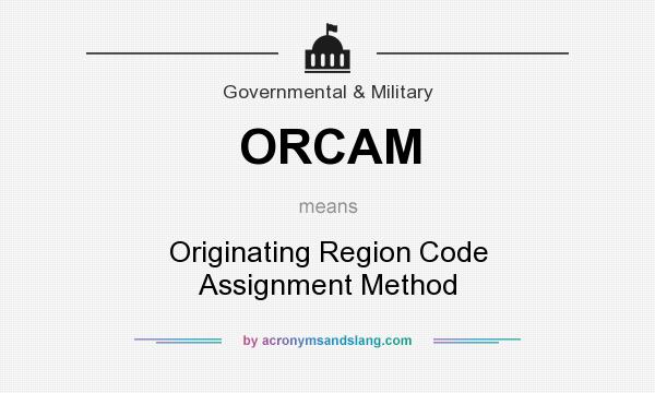 What does ORCAM mean? It stands for Originating Region Code Assignment Method