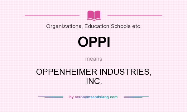 What does OPPI mean? It stands for OPPENHEIMER INDUSTRIES, INC.