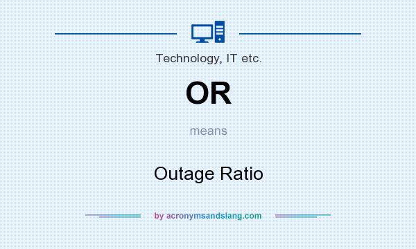 What does OR mean? It stands for Outage Ratio