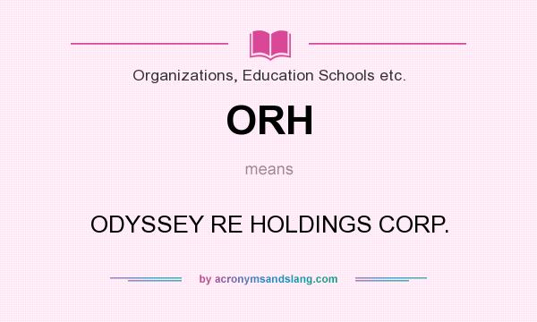 What does ORH mean? It stands for ODYSSEY RE HOLDINGS CORP.