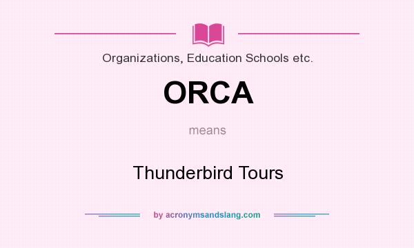 What does ORCA mean? It stands for Thunderbird Tours