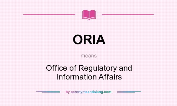 What does ORIA mean? It stands for Office of Regulatory and Information Affairs