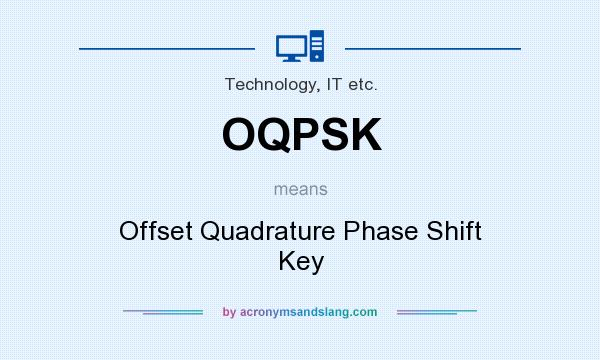 What does OQPSK mean? It stands for Offset Quadrature Phase Shift Key