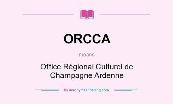 What does ORCCA mean? It stands for Office Régional Culturel de Champagne Ardenne
