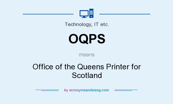 What does OQPS mean? It stands for Office of the Queens Printer for Scotland
