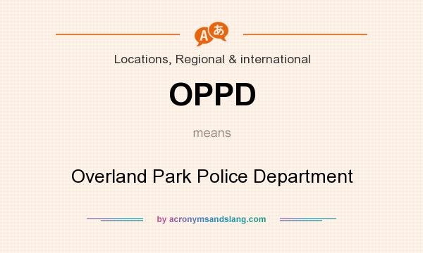 What does OPPD mean? It stands for Overland Park Police Department