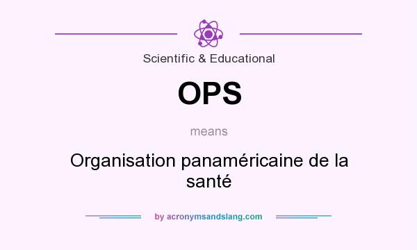 What does OPS mean? It stands for Organisation panaméricaine de la santé