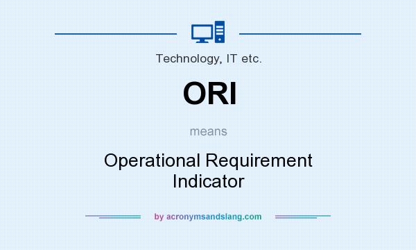 What does ORI mean? It stands for Operational Requirement Indicator
