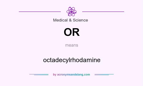 What does OR mean? It stands for octadecylrhodamine