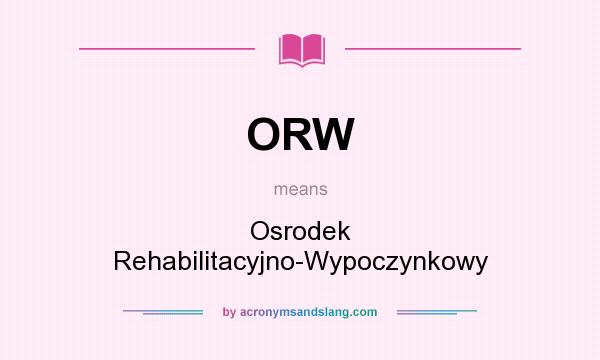 What does ORW mean? It stands for Osrodek Rehabilitacyjno-Wypoczynkowy