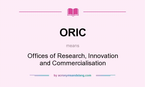 What does ORIC mean? It stands for Offices of Research, Innovation and Commercialisation