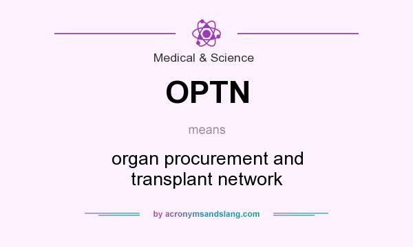 What does OPTN mean? It stands for organ procurement and transplant network