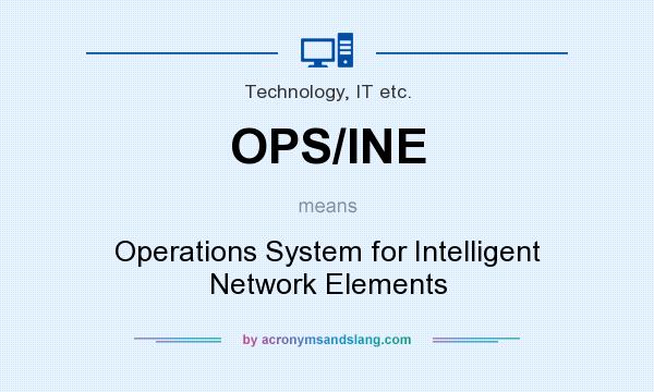 What does OPS/INE mean? It stands for Operations System for Intelligent Network Elements