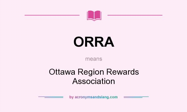 What does ORRA mean? It stands for Ottawa Region Rewards Association