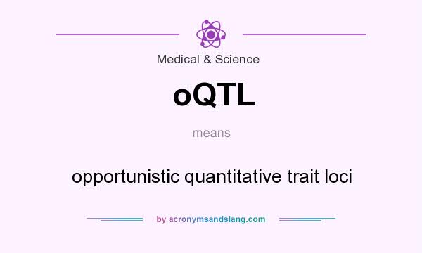 What does oQTL mean? It stands for opportunistic quantitative trait loci