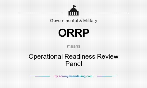 What does ORRP mean? It stands for Operational Readiness Review Panel