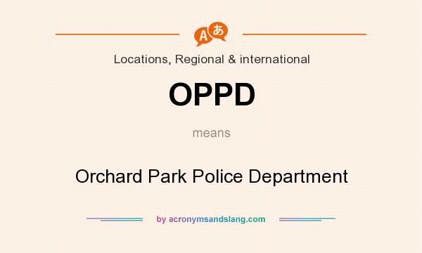 What does OPPD mean? It stands for Orchard Park Police Department