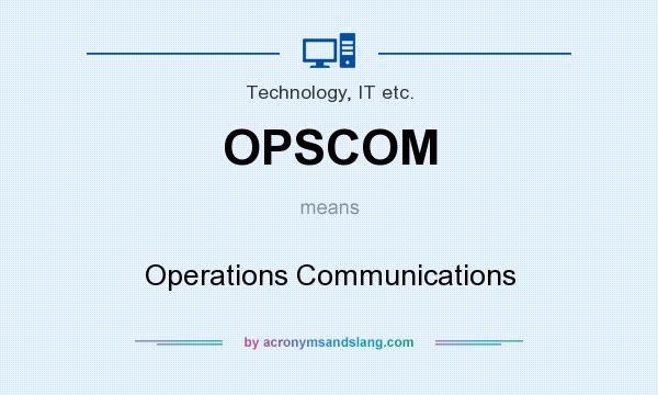 What does OPSCOM mean? It stands for Operations Communications