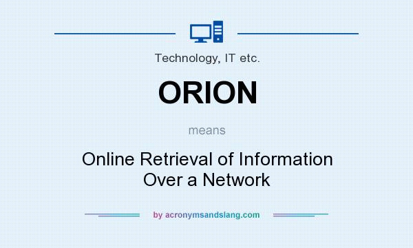 What does ORION mean? It stands for Online Retrieval of Information Over a Network