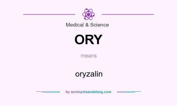 What does ORY mean? It stands for oryzalin