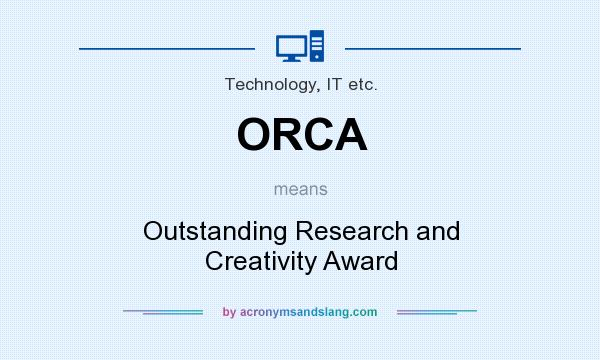 What does ORCA mean? It stands for Outstanding Research and Creativity Award