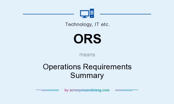 What does ORS mean? It stands for Operations Requirements Summary
