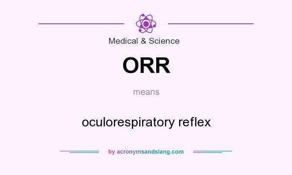 What does ORR mean? It stands for oculorespiratory reflex