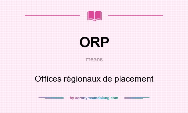 What does ORP mean? It stands for Offices régionaux de placement
