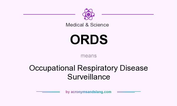 What does ORDS mean? It stands for Occupational Respiratory Disease Surveillance