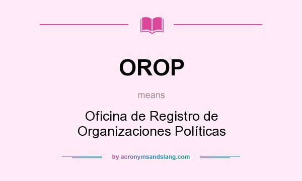 What does OROP mean? It stands for Oficina de Registro de Organizaciones Políticas