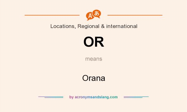 What does OR mean? It stands for Orana