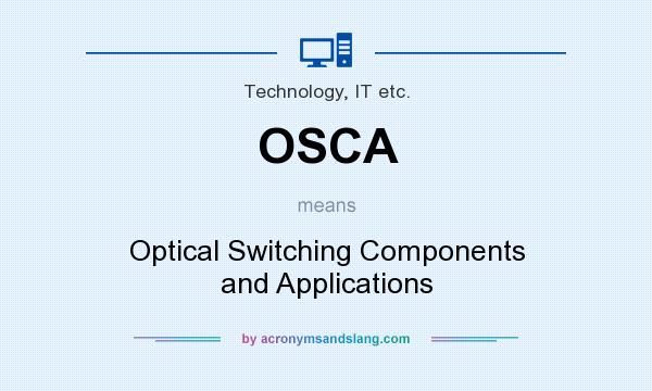 What does OSCA mean? It stands for Optical Switching Components and Applications