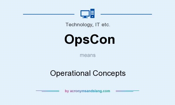 What does OpsCon mean? It stands for Operational Concepts