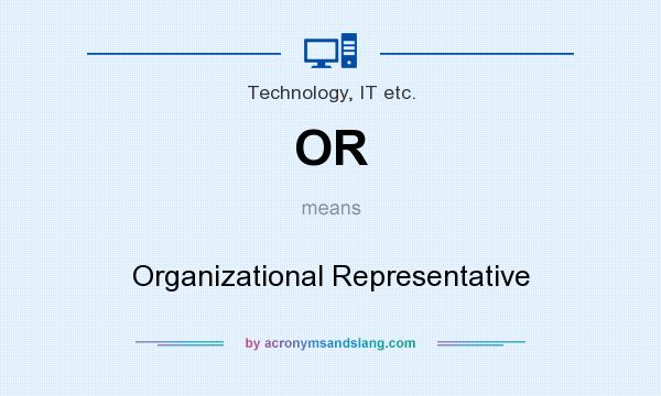 What does OR mean? It stands for Organizational Representative