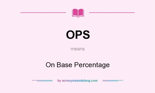 What does OPS mean? It stands for On Base Percentage