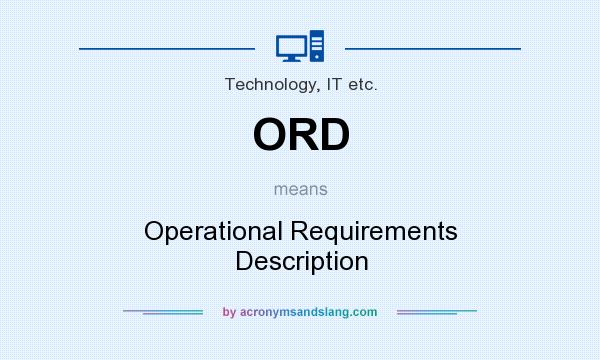 What does ORD mean? It stands for Operational Requirements Description