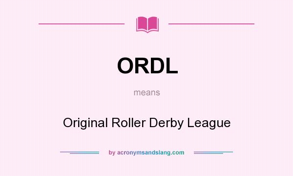 What does ORDL mean? It stands for Original Roller Derby League