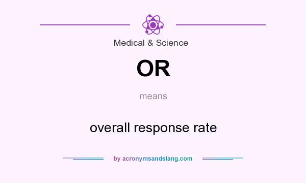What does OR mean? It stands for overall response rate