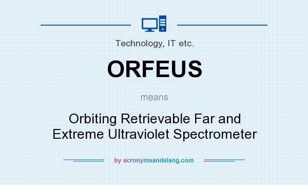 What does ORFEUS mean? It stands for Orbiting Retrievable Far and Extreme Ultraviolet Spectrometer