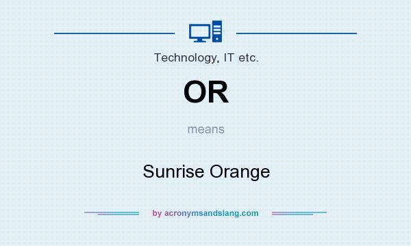 What does OR mean? It stands for Sunrise Orange