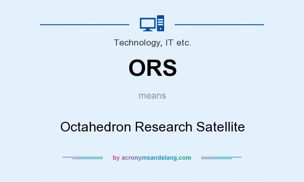 What does ORS mean? It stands for Octahedron Research Satellite