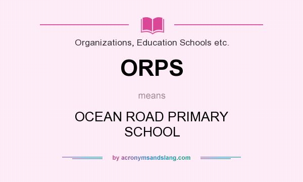 What does ORPS mean? It stands for OCEAN ROAD PRIMARY SCHOOL