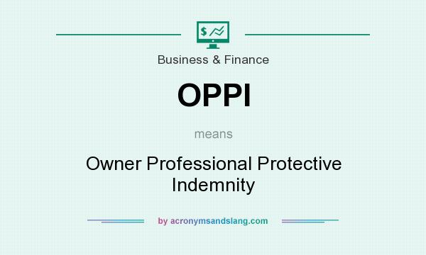 What does OPPI mean? It stands for Owner Professional Protective Indemnity