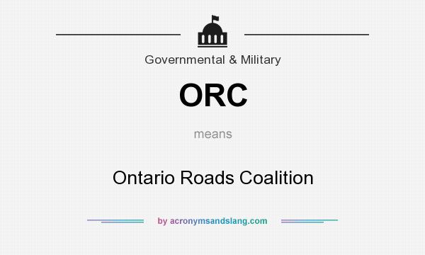 What does ORC mean? It stands for Ontario Roads Coalition